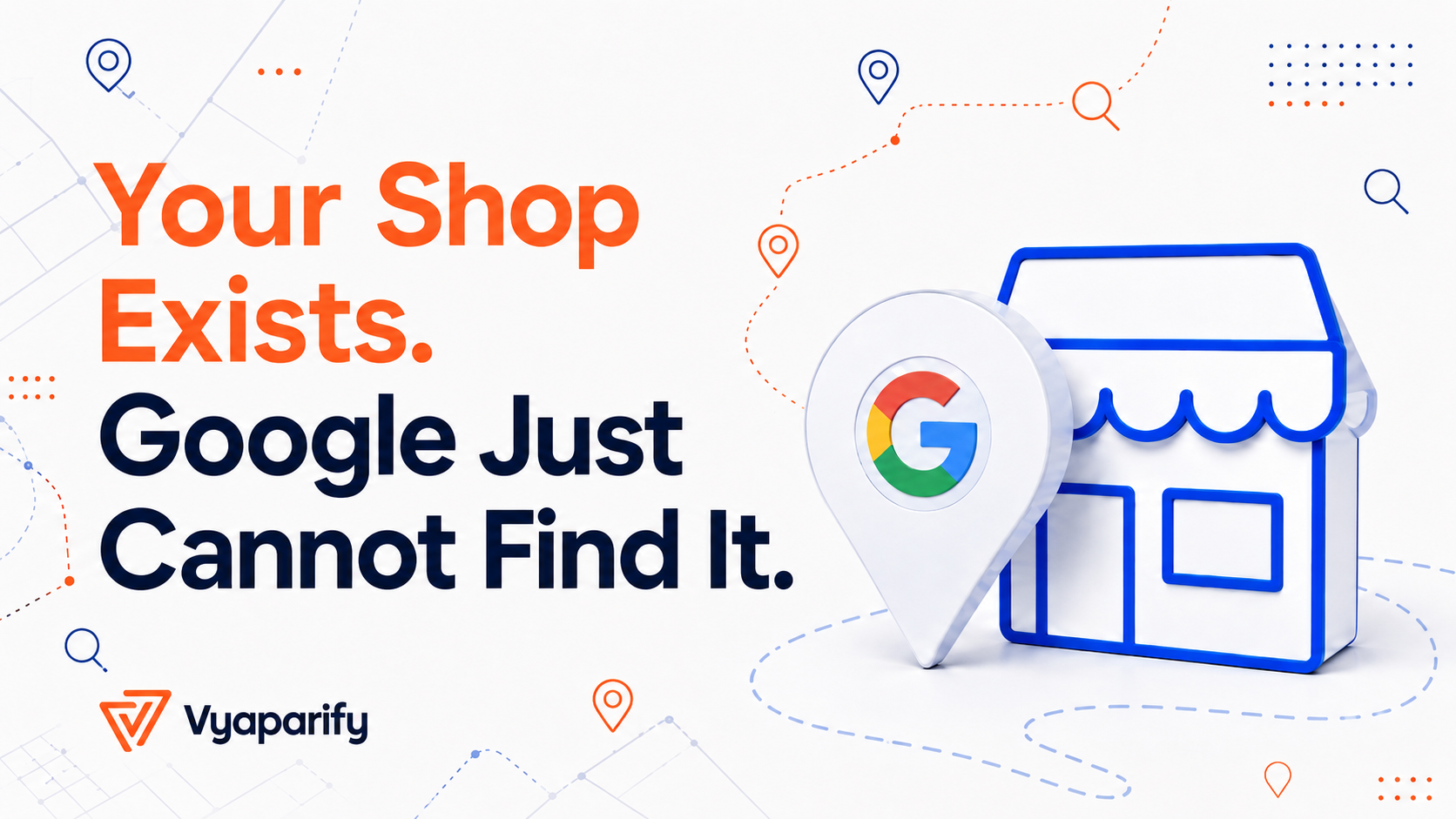 Your Shop Exists. Google Just Cannot Find It.